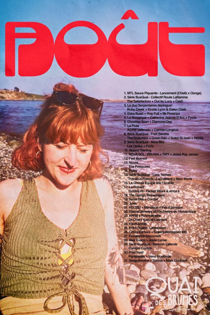 QUAI DES BRUMES MTL SAUCE PIQUANTE CHELLZ OONGA COLLECTIF ROUTE LAFLAMME THE SATISFACTORY OUT BY LUCY CASH LE DUO SERPENTAIRES RUBY CREEK KIRSTIE LYNN GALEN CLARK EKKA BURST RUG PULL MR. PINSTRIPS LA MONARQUE CATHERINE JEANNE D’ARC FYOORE CHRISTIAN SEAN DIAMOND DAY LA PIOLA ACPM VALLENTO CARMEN LINGUEO FRETT BERETTA THE SNATCHERS GREAT DAIN SOLEIL ST-JEAN HONEY ALICE BRO LES OIBIKS POZÉ ALANNA STERNING NOVA SOL ZIBUWA TWY JESSE RAY JAMES FEEL BURNED THE PRESSURES POLKY LESS TOCHES PRECIOUS FRIENDS MAIN MORTE LA GROSSE ÉQUIPE LE COLVERT FARZAD MILANI & AMI.ES THE DJANGO MESSENGERS SERIAL MILK CORDIAL JULES SCUZEY! MANIAQUE PAS D’PANIQUE PASCAL DEMALSY ET L’ORCHESTRE DE L’ANTARCTIQUE APFM POLYMATOPÉE DR CHAT KANUEL LAURIAULT KLEZKANDA ERIKA HAGEN COBRA BARBARA SUPERKALEIDOGRAM 800 CONSTANZA GIACOMELLI ALEX EVANS JUSTE CERISE SANTOSH LALONDE CUMBIA CONTROL FRED ISSID PONTESABLE VERRE MOUTARDE SEAGULLMONE SIMINA MARK COLDHAM