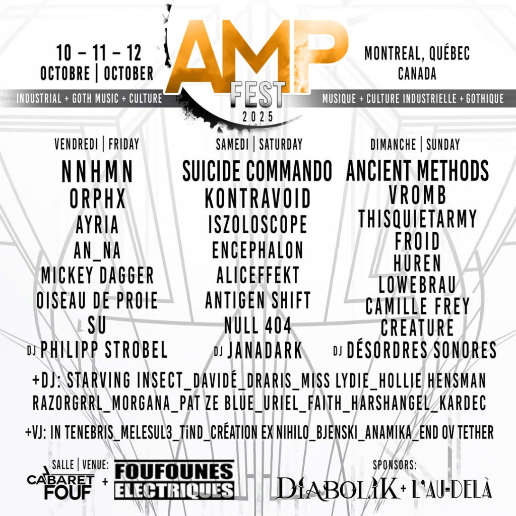 AMP FEST NNHMN ORPHX AYRIA AN_NA MICKEY DAGGER OISEAU DE PROIE SU PHILIPP STROBEL  SUICIDE COMMANDO KONTRAVOID ISZOLOSCOPE ENCEPHALON ALICEFFEKT ANTIGEN SHIFT NULL 404 JANADARK  ANCIENT METHODS VROMB THISQUIETARMY FROID HUREN LOWEBRAU CAMILLE FREY CREATURE DÉSORDRES SONORES