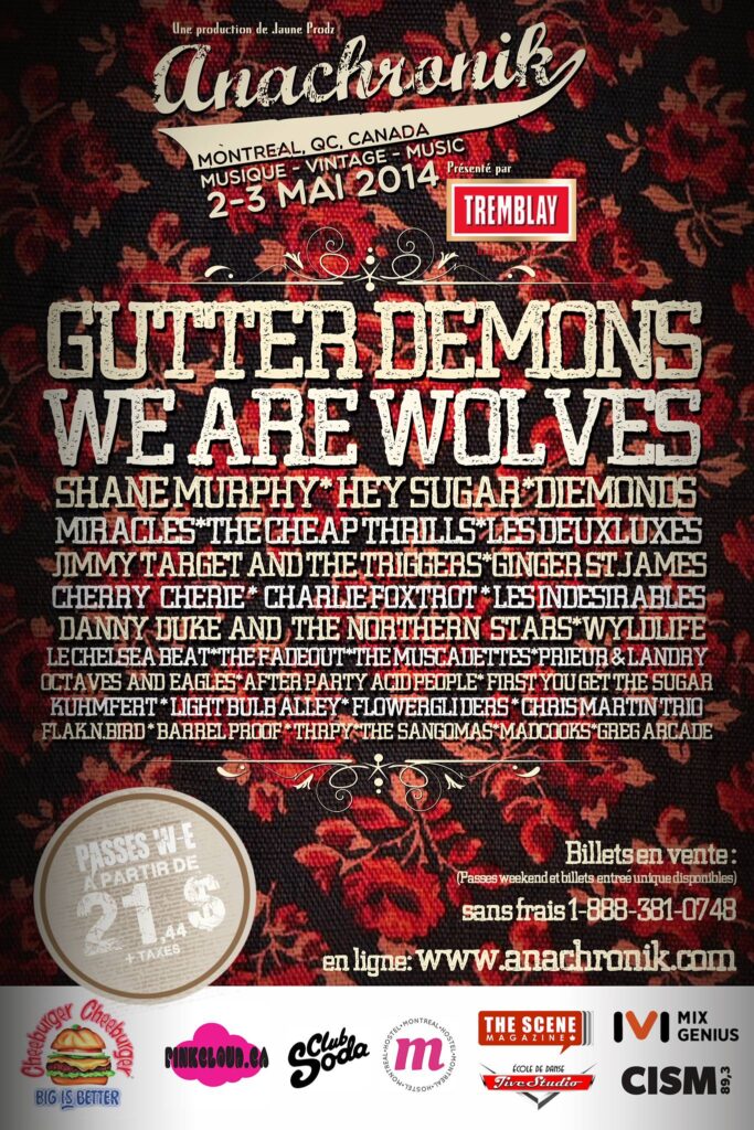GUTTER DEMONS WE ARE WOLVES SHANE MURPHY HEY SUGAR DIEMONDS MIRACLES THE CHEAP THRILLS LES DEUXLUXES JIMMY TARGET AND THE TRIGGERS GINGER ST. JAMES CHERRY CHÉRIE CHARLIE FOXTROT LES INDÉSIRABLES DANNY DUKE AND THE NORTHERN STARS WILDLIFE LE CHELSEA BEAT THE FADEOUT THE MUSCADETTES PRIEUR & LANDRY OCTAVES AND EAGLES AFTER PARTY ACID PEOPLE FIRST YOU GET THE SUGAR KUHMFERT LIGHT BULB ALLEY FLOWERGLIDERS CHRIS MARTIN TRIO FLAKN’BIRD BARREL PROOF THRYP THE SANGOMAS MACCOOKS GREG ARCADE