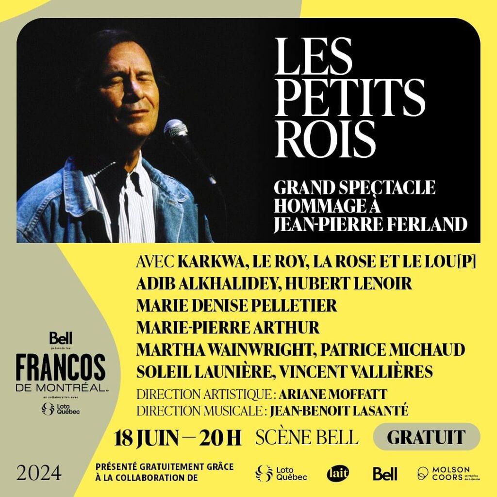 LES PETITS ROIS: KARKWA LEROI LA ROSE ET LELOUP HUBERT LENOIR MARIE-DENISE PELLETIER MARIE-PIERRE ARTHUR MARTHA WAINWRIGHT PATRICE MICHAUD SOLEIL LAUNIÈRE VINCENT VALLIÈRES