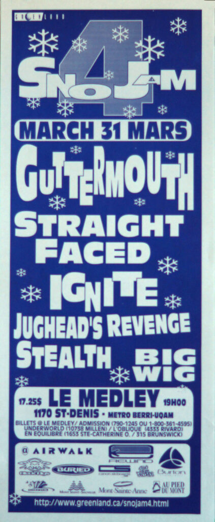 SNO JAM GUTTERMOUTH (ABSENT – REMPLACÉ PAR THE QUEERS) STRAIGHT FACED IGNITE JUGHEAD’S REVENGE STEALTH BIGWIG