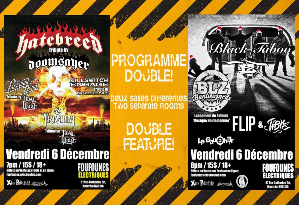 HATEBREED (TRIBUTE BY DOOMSAYER) PARKWAY DRIVE (TRIBUTE BY TIDAL WAVE) KILLSWITCH ENGAGE (TRIBUTE BY DAYLIGHT DIES) TRIVIUM (TRIBUTE BY TIDAL WAVE) BLACK TABOO BLZ BANLIEUZARDS FLIP TURBINE LE GAGNON