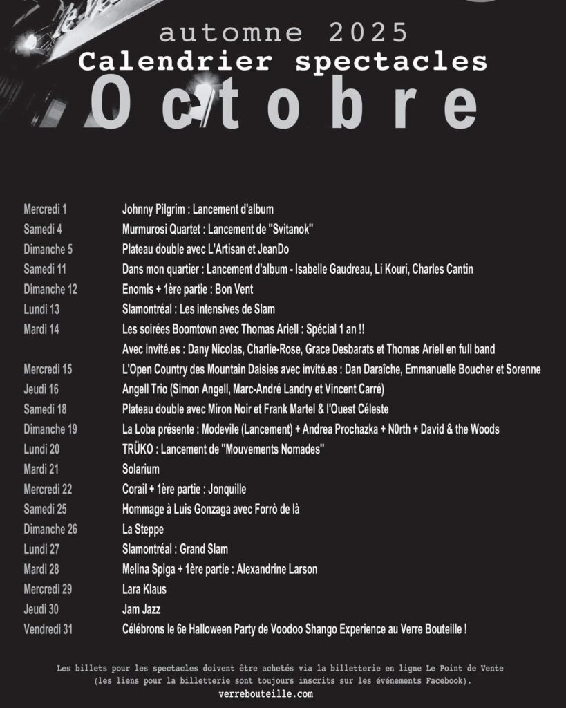 VERRE BOUTEILLE OCTOBRE 2025 JOHNNY PILGRIM MURMUROSI QUARTET L’ARTISAN JEANDO ISABELLE GAUDREAU LI KOURI CHARLES CANTIN ENOMIS BON VENT SLAMONTRÉAL THOMAS ARIELL DANY NICOLAS CHARLIE-ROSE GRACE DESBARATS DAN DARAÎCHE EMMANUELLE BOUCHER SORENNE ANGELL TRIO SIMON ANGELL MARC-ANDRÉ LANDRY VINCENT CARRÉ MIRON NOIR FRANK MARTEL L’OUEST CÉLESTE LA LOBA MODEVILE ANDREA PROCHAZKA NORTH DAVID & THE WOODS TRÜKO CORAÏL JONQUILLE LUIS GONZAGA FORRÓ DE LÀ LA STEPPE MELINA SPIGA ALEXANDRINE LARSON LARA KLAUS JAM JAZZ VOODOO SHANGO EXPERIENCE