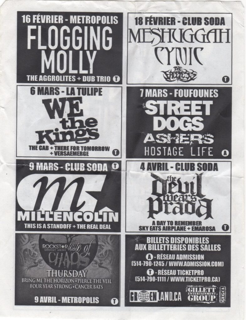 FLOGGING MOLLY THE AGGROLITES DUB TRIO  MESHUGGAH CYNIC THE FACELESS  WE THE KINGS THE CAB THERE FOR TOMORROW VERSAEMERGE  STREET DOGS ASHERS HOSTAGE LIFE  MILLENCOLIN THIS IS A STANDOFF THE REAL DEAL  THE DEVIL WEARS PRADA A DAY TO REMEMBER SKY EATS AIRPLANE EMAROSA  THURSDAY BRING ME THE HORIZON PIERCE THE VEIL FOUR YEAR STRONG CANCER BATS
