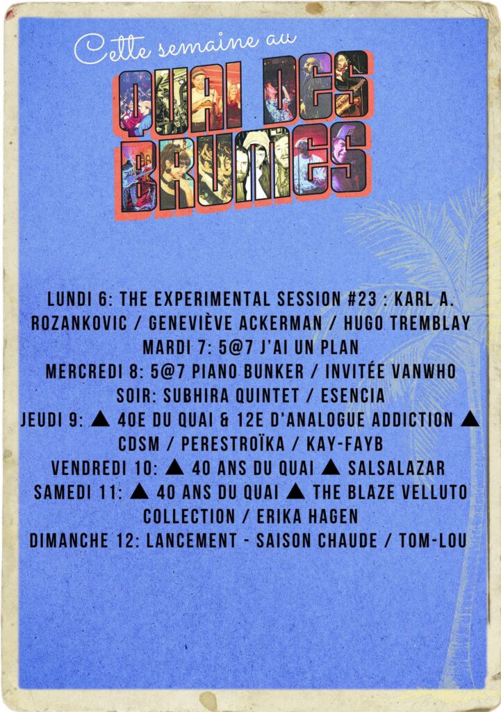 KARL A. ROZANKOVIC GENEVIÈVE ACKERMAN HUGO TREMBLAY J’AI UN PLAN PIANO BUNKER VANWHO SUBHIRA QUINTET ESENCIA CDSM PERESTROÏKA KAY-FAYB SALSALAZAR THE BLAZE VELLUTO COLLECTION ERIKA HAGEN TOM-LOU