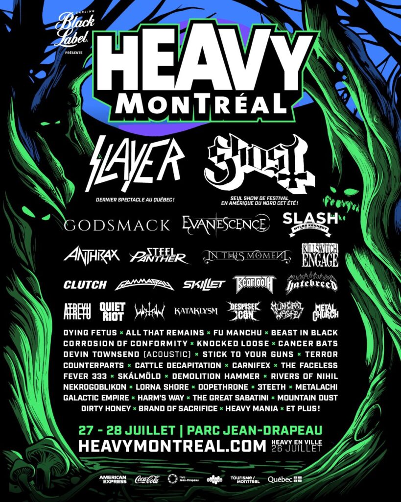 HEAVY MTL SLAYER GHOST GODSMACK EVANESCENCE SLASH FEAT. MYLES KENNEDY ANTHRAX STEEL PANTHER IN THIS MOMENT KILLSWITCH ENGAGE CLUTCH GAMMA RAY SKILLET BEARTOOTH HATEBREED ATREYU QUIET RIOT WATAIN KATAKLYSM DESPISED ICON MUNICIPAL WASTE METAL CHURCH DYING FETUS ALL THAT REMAINS FU MANCHU BEAST IN BLACK CORROSION OF CONFORMITY KNOCKED LOOSE CANCER BATS DEVIN TOWNSEND (ACOUSTIC) STICK TO YOUR GUNS TERROR COUNTERPARTS CATTLE DECAPITATION CARNIFEX THE FACELESS FEVER 333 SKÁLMÖLD DEMOLITION HAMMER RIVERS OF NIHIL NEKROGOBLIKON LORNA SHORE DOPETHRONE 3TEETH METALACHI GALACTIC EMPIRE HARM’S WAY THE GREAT SABATINI MOUNTAIN DUST DIRTY HONEY BRAND OF SACRIFICE HEAVY MANIA