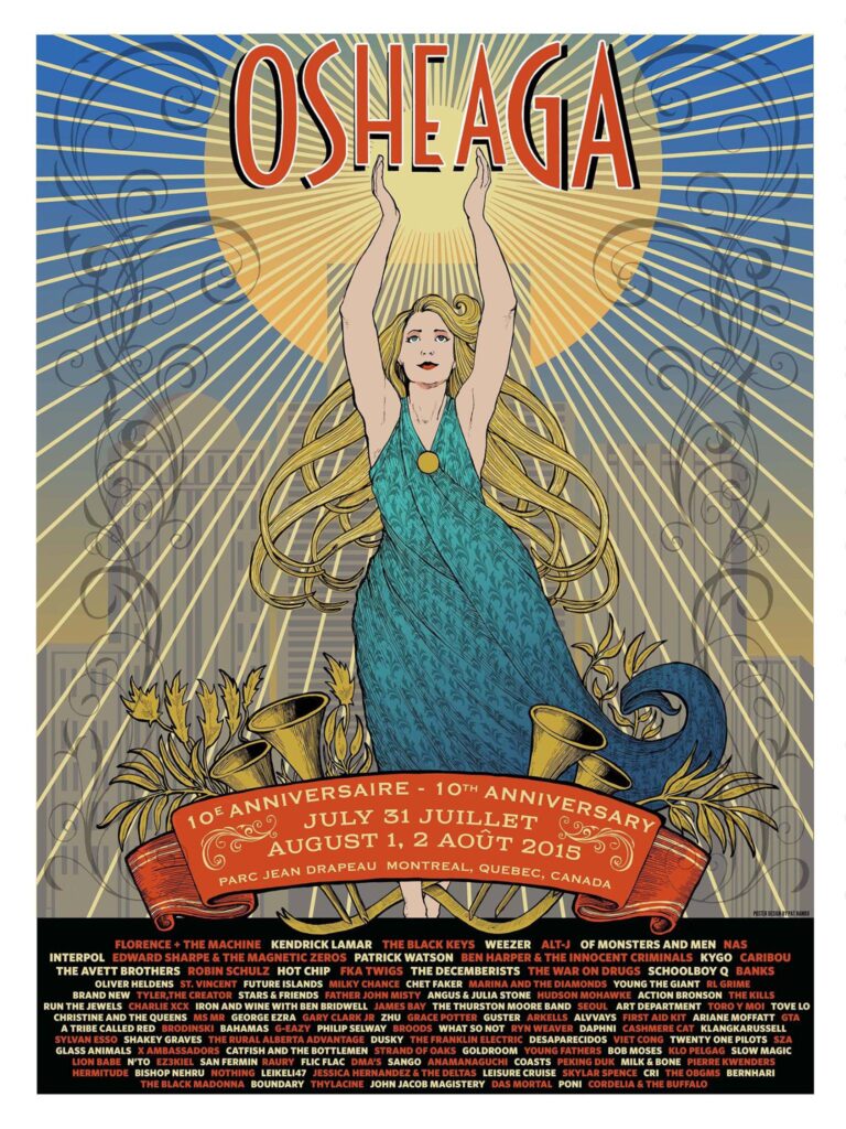OSHEAGA FLORENCE + THE MACHINE KENDRICK LAMAR THE BLACK KEYS WEEZER ALT-J OF MONSTERS AND MEN NAS INTERPOL EDWARD SHARPE & THE MAGNETIC ZEROS PATRICK WATSON BEN HARPER THE INNOCENT CRIMINALS KYGO CARIBOU THE AVETT BROTHERS ROBIN SCHULZ HOT CHIP FKA TWIGS THE DECEMBERISTS THE WAR ON DRUGS SCHOOLBOY Q BANKS OLIVER HELDENS ST. VINCENT FUTURE ISLANDS ANGUS & JULIA STONE HUDSON MOHAWKE FATHER JOHN MISTY THE GASLIGHT ANTHEM RUN THE JEWELS CHARLIE XCX JAMES BAY MILKY CHANCE TEI SHI TYCHO GTA A TRIBE CALLED RED DESAPARECIDOS KNOX THE FRANKLIN ELECTRIC YOUNG FATHERS THE JUNGLE GIANT BROODS SYLVAN ESSO SHAKEY GRAVES THE RURAL ALBERTA ADVANTAGE SZA COURTNEY BARNETT STRAND OF OAKS GOLDROOM TORO Y MOI ALVVAYS HÔPITAL THE MOUTAIN GOATS MISTERWIVES MONO MEG MYERS YOUNG BENJAMIN BOOKER JACK Ü DOLOREAN DIE ANTWOORD PETIT BISCUIT MS MR GEORGE EZRA COEUR DE PIRATE HUSTLE ROSE JESSICA HERNANDEZ & THE DELTAS LEISURE CRUISE SKYLAR SPENCE CIRCA WAVES JOHN JACOB MAGISTER BOOTS PSYCHIC TWIN THE OBGM’S BENHARI THE BLACK MADONNA BOUNDARY THYLACINE PORTION CONTROL CORDELLA & THE BUFFALO