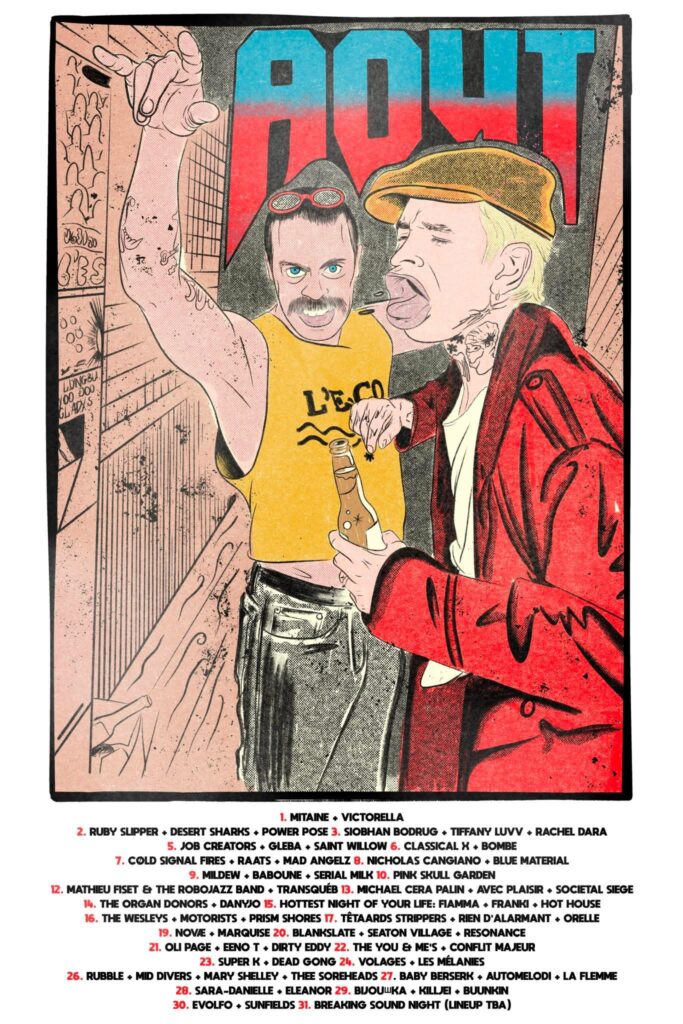 ESCOGRIFFE MITAINE VICTORELLA  RUBY SLIPPER DESERT SHARKS POWER POSE SIOBHAN BODRUG TIFFANY LUVV RACHEL DARA  JOB CREATORS GLEBA SAINT WILLOW CLASSICAL X BOMBE  COLD SIGNAL FIRES RAATS MAD ANGELZ  NICHOLAS CANGIANO BLUE MATERIAL  MILDEW BABOUNE SERIAL MILK PINK SKULL GARDEN  MATHIEU FISET & THE ROBOJAZZ BAND TRANSQUÈD MICHAEL CERA PALIN AVEC PLAISIR SOCIETAL SIEGE  THE ORGAN DONORS DANYO5 HOTTEST NIGHT OF YOUR LIFE FIAMMA FRANK HOT HOUSE  THE WESLEYS MOTORISTS PRISM SHORES TÉTAARDS STRIPPERS RIEN D’ALARMANT OREILLE  NOVE MARQUIZE BLANKSLATE SEATON VILLAGE RESONANCE  OLI PAGE EENO DIRTY EDY THE VO DE MÈS CONFLIT MAJEUR  SUPER K DEAD GONG VOLAGES LES MÉLANIES  RUBBLE MID DIVERS MARY SHELLEY THE SOREHEADS BABY BERSERK AUTOMELODI LA FLEMME  SARA-DANIELLE ELEANOR BUJOUKA KILIEJ BUUNKIN  EVOLFO SUNFIELDS BREAKING SOUND NIGHT