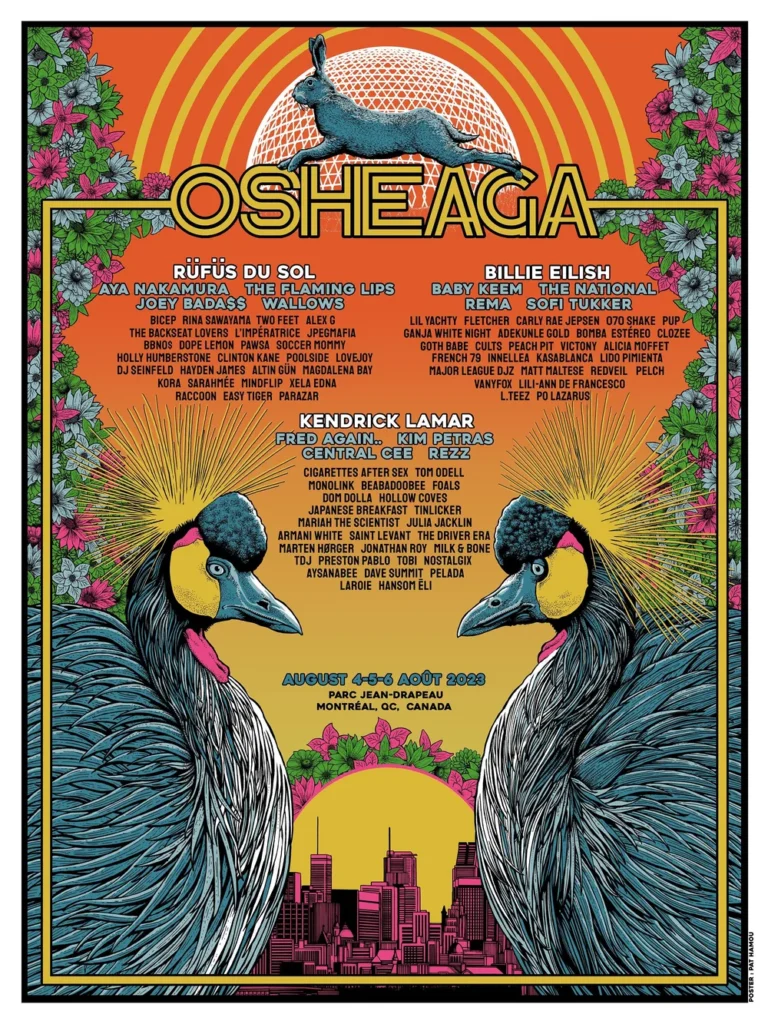 OSHEAGA 2023 RÜFÜS DU SOL AYA NAKAMURA THE FLAMING LIPS JOEY BADASS WALLOWS BICEP RINA SAWAYAMA TWO FEET ALEX G THE BACKSEAT LOVERS L’IMPÉRATRICE JPEGMAFIA BNDS OPEK LEMON PAWSA SOCCER MOMMY HOLLY HUMBERSTONE CLINTON KANE POOLSIDE LOVEJOY DJ SEINFELD HAYDEN JAMES ALTIN GÜN MAGDALENA BAY KORA SARAHMÉE MIND FLIP YELA EDNA RACCOON EASY TIGER PARAZAR BILLIE EILISH BABY KEEM REMA SOFI TUKKER LIL YACHTY FLETCHER CARLY RAE JEPSEN 070 SHAKE PUZIE GANJA WHITE NIGHT ADEKUNLE GOLD BOMBA ESTÉREO CLOZEE GOTH BABE COUTS PEACH PIT VICTORY ALICIA MOFFET FRENCH 79 INNELLEA KASABLANCA LIDO PIMIENTA MAJOR LEAGUE DJZ MATT MALTESE RENEE PELCH VANY FOX LILI-ANN DE FRANCESCO L.TEEZ P.O. LAZARUS KENDRICK LAMAR FRED AGAIN.. KIM PETRAS CENTRAL CEE REZZ CIGARETTES AFTER SEX TOM ODELL MONOLINK BEABADOOBEE FOALS DOT DOLLA HOLLOW COVES BEENIE MAN BEACH WEATHER TUKA MARIAH THE SCIENTIST JULIA JACKLIN ARMANI WHITE SAINT LEVANT THE DRIVER ERA MARTEN HØGBERG JONATHAN ROY MILK & BONE TDJ PRESTON PABLO BOII NOSTALGIX AYSANABEE DAVE SUMMIT PELADA LAROIE HASONI ÉLI