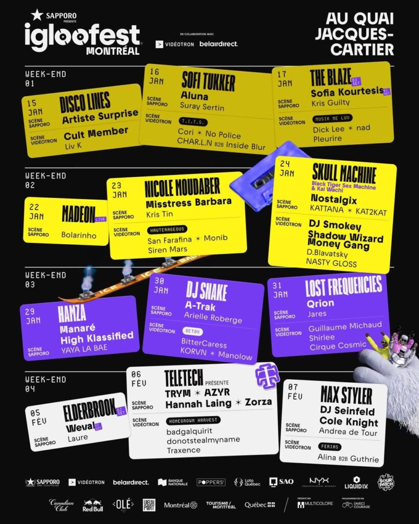 IGLOOFEST 2026 DISCO LINES ARTISTE SURPRISE CULT MEMBER LIV K SOFI TUKKER ALUNA SURAY SERTIN CORI NO POLICE CHAR.L.N B2B INSIDE BLUR THE BLAZE SOFIA KOURTESIS KRIS GUILTY DICK LEE NAD PLEURIRE MADEON BOLARINHO NICOLE MOUDABER MISSTRESS BARBARA KRIS TIN SAN FARAFINA MONIB SIREN MARS SKULL MACHINE BLACK TIGER SEX MACHINE & KAI WACHI NOSTALGIX KATTANA KAT2KAT DJ SMOKEY SHADOW WIZARD MONEY GANG D.BLAVATSKY NASTY GLOSS HAMZA MANARÉ HIGH KLASSIFIED YAYA LA BAE DJ SNAKE A-TRAK ARIELLE ROBERGE BITTERCARESS KORVN MANOLOW LOST FREQUENCIES QRION JARES GUILLAUME MICHAUD SHIRLEE CIRQUE COSMIC ELDERBROOK WEVAL LAURE TRYM AZYR HANNAH LAING ZORZA BADGALQUIRIT DONOTSTEALMYNAME TRAXENCE MAX STYLER DJ SEINFELD COLE KNIGHT ANDREA DE TOUR ALINA B2B GUTHRIE