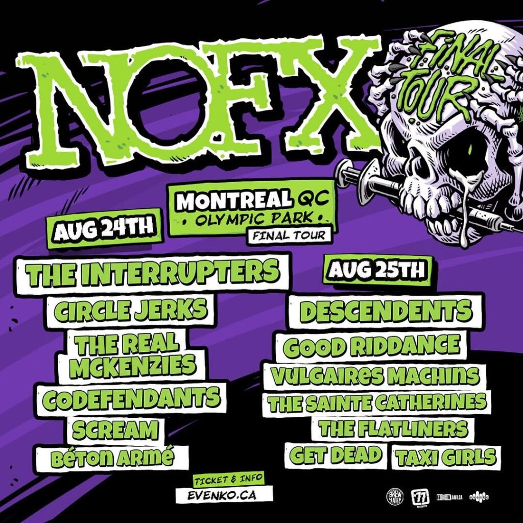 NOFX THE INTERRUPTERS CIRCLE JERKS THE REAL MCKENZIES CODEFENDANTS SCREAM BÉTON ARMÉ DESCENDENTS GOOD RIDDANCE VULGAIRES MACHINS THE SAINTE CATHERINES THE FLATLINERS GET DEAD TAXI GIRLS