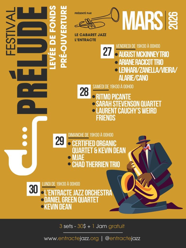 AUGUST MCKINNEY TRIO ARIANE RACICOT TRIO LENHAR / ZANELLA / VIEIRA / ALARIE / CANO  RITMO PICANTE SARAH STEVENSON QUARTET LAURENT CAUCHY’S WEIRD FRIENDS  CERTIFIED ORGANIC QUARTET & KEVIN DEAN MJAE CHAD THERRIEN TRIO  L’ENTRACTE JAZZ ORCHESTRA DANIEL GREEN QUARTET KEVIN DEAN
