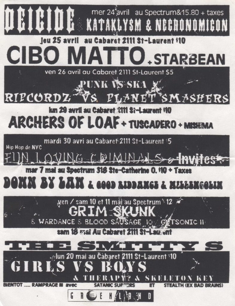 DEICIDE KATAKLYSM NECRONOMICON CIBO MATTO STARBEAN RIPCORDZ PLANET SMASHERS ARCHERS OF LOAF TUSCADERO MISHIMA FUN LOVING CRIMINALS DOWN BY LAW GOOD RIDDANCE MILLENCOLIN GRIM SKUNK WARDANCE BLOOD SAUSAGE GUTSONIC THE SMITTY&rsquo;S GIRLS VS BOYS THERAPY SKELETON KEY