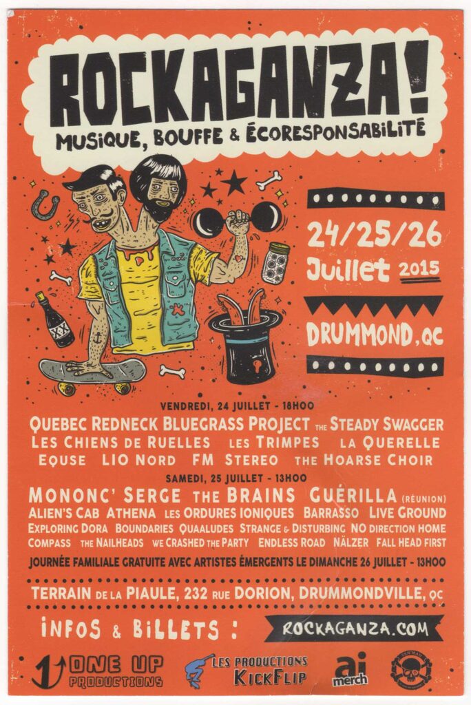 ROCKGANZA QUEBEC REDNECK BLUEGRASS PROJECT  THE STEADY SWAGGER  LES CHIENS DE RUELLES  LES TRIMPES  LA QUERELLE  EQUSE  LIO NORD  FM STEREO  THE HOARSE CHOIR  MONONC&rsquo; SERGE  THE BRAINS  GUÉRILLA (RÉUNION)  ALIEN&rsquo;S CAB  ATHENA  LES ORDURES IONIQUES  BARRASSO  LIVE GROUND  EXPLORING DORA  BOUNDARIES  QUAALUDES  STRANGE & DISTURBING  NO DIRECTION HOME  COMPASS  THE NAILHEADS  WE CRASHED THE PARTY  ENDLESS ROAD  NÄLZER  FALL HEAD FIRST