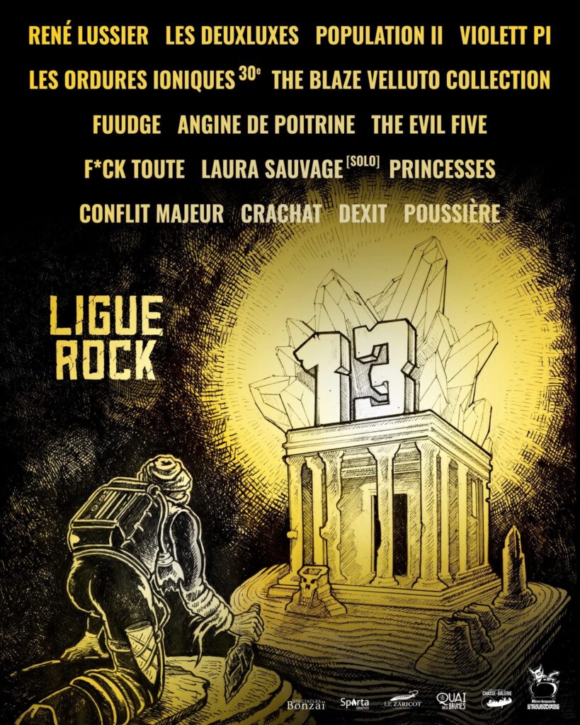 RENÉ LUSSIER  LES DEUXLUXES  POPULATION II  VIOLETT PI  LES ORDURES IONIQUES  THE BLAZE VELLUTO COLLECTION  FUUDGE  ANGINE DE POITRINE  THE EVIL FIVE  F*CK TOUTE  LAURA SAUVAGE  PRINCESSES  CONFLIT MAJEUR  CRACHAT  DEXIT  POUSSIÈRE