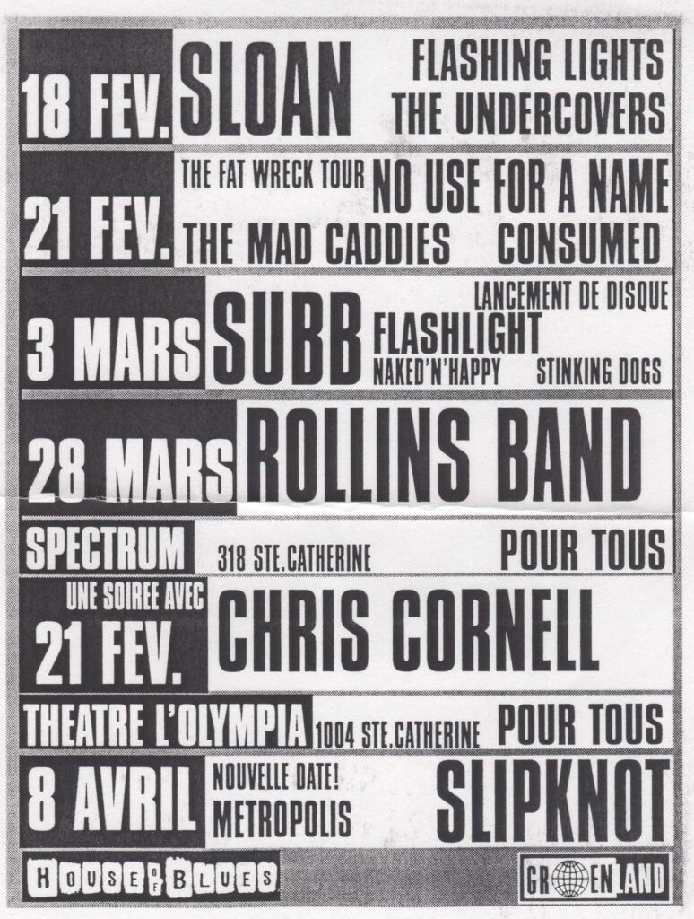 SLOAN  FLASHING LIGHTS  THE UNDERCOVERS  NO USE FOR A NAME  THE MAD CADDIES  CONSUMED  SUBB  FLASHLIGHT  NAKED N HAPPY  STINKING DOGS  ROLLINS BAND  CHRIS CORNELL  SLIPKNOT