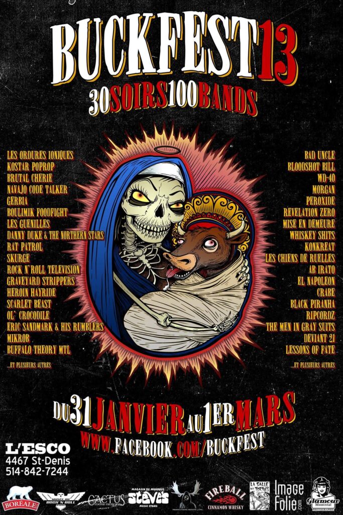 LES ORDURES IONIQUES KOSTAR POPROP BRUTAL CHÉRIE NAVAJO CODE TALKER GERBIA BOULIMIK FOODFIGHT LES GUENILLES DANNY DUKE & THE NORTHERN STARS RAT PATROL SKURGE ROCK N’ ROLL TELEVISION GRAVEYARD STRIPPERS HEROIN HAYRIDE SCARLET BEAST OL’ CROCODILE ERIC SANDMARK & HIS RUMBLERS MIKROB BUFFALO THEORY MTL BAD UNCLE BLOODSHOT BILL WD-40 MORGAN PEROXIDE REVELATION ZERO MISE EN DEMEURE WHISKEY SHITS KONKREAT LES CHIENS DE RUELLES AB IRATO EL NAPOLEON CRABE BLACK PIRANHA RIPCORDZ THE MEN IN GRAY SUITS DEVIANT 21 LESSONS OF FATE