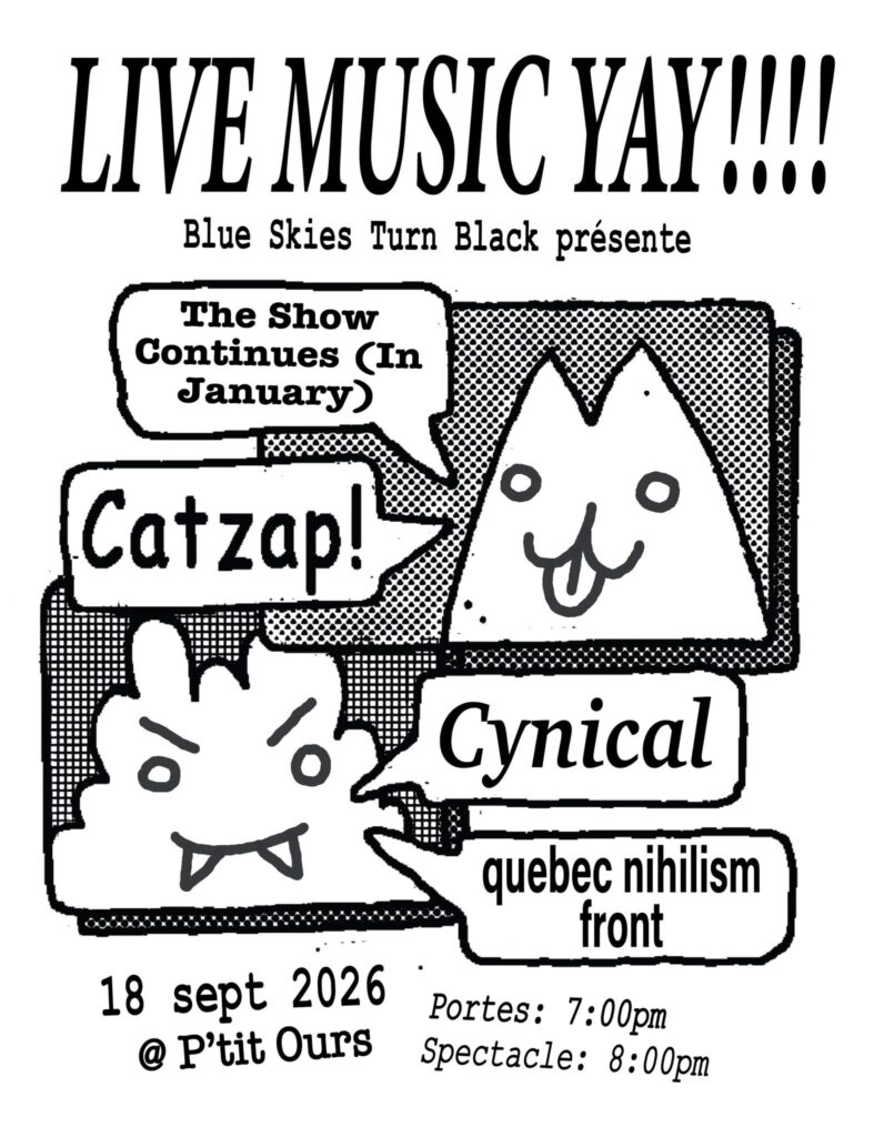 THE SHOW CONTINUES (IN JANUARY) CATZAP CYNICAL QUÉBEC NIHILISM FRONT