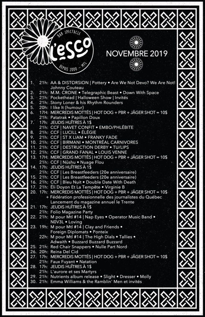 POTTERY ARE WE NOT DEVO? WE ARE NOT! JOHNNY COUTEAU M.M. CRONE TELEGRAPHIC BEAST DOWN WITH SPACE STONY LONER & HIS RHYTHM ROUNDERS PATATRAK PAPILLON DOUX NAVET CONFIT EMBO/PHLÉBITE LUCILL ÉLÉGIE ST X LIAM FRANKY FADE BIRMANI MONTRÉAL CARNIVORES DESTRUCTION DERBY TU/LIPS LOUIS VENNE NÜSHU NUAGE FLOU THE BREASTFEEDERS BLEU NUIT DOUBLE DATE WITH DEATH ELI DOYON ET LA TEMPÊTE VIRGINIE B NAPA EYES OPERATOR MUSIC BAND NOV3L LOVING CLAY AND FRIENDS FOREIGN DIPLOMATS PONTEIX THE HIGH DIALS TALLIES ADWAITH BUZZARD BUZZARD BUZZARD RED CHAIR SNAPPERS NULLE PART NORD REINA DEL CID FAUX FUYANT NATATION L&rsquo;AURORE ET SES MARTYRS SLIGHT DRESSER MOLLY EMMA WILLIAMS & THE RAMBLIN&rsquo; MEN ESCOGRIFFE