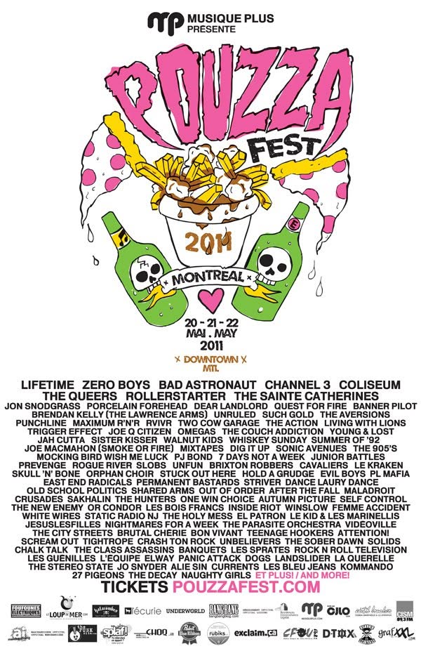 LIFETIME ZERO BOYS BAD ASTRONAUT CHANNEL 3 COLISEUM THE QUEERS ROLLERSTARTER THE SAINTE CATHERINES JON SNODGRASS PORCELAIN FOREHEAD DEAR LANDLORD QUEST FOR FIRE BANNER PILOT BRENDAN KELLY (THE LAWRENCE ARMS) UNRULED SUCH GOLD THE AVERSIONS PUNCHLINE MAXIMUM R’N’R RIVR TWO COW GARAGE THE ACTION LIVING WITH LIONS TRIGGER EFFECT JOE Q CITIZEN OMEGAS THE COUCH ADDICTION YOUNG & LOST JAH CUTTA SISTER KISSER WALNUT KIDS WHISKEY SUNDAY SUMMER OF ’92 JOE MACMAHON (SMOKE OR FIRE) MIXTAPES DIG IT UP SONIC AVENUES THE 905’S MOCKING BIRD WISH ME LUCK PJ BOND 7 DAYS NOT A WEEK JUNIOR BATTLES PREVENGE ROGUE RIVER SLOBS UNFUN BRIXTON ROBBERS CAVALIERS LE KRAKEN SKULL ’N’ BONE ORPHAN CHOIR STUCK OUT HERE HOLD A GRUDGE EVIL BOYS PL MAFIA EAST END RADICALS PERMANENT BASTARDS STRIVER DANCE LAURY DANCE OLD SCHOOL POLITICS SHARED ARMS OUT OF ORDER AFTER THE FALL MALADROIT CRUSADES SAKHALIN THE HUNTERS ONE WIN CHOICE AUTUMN PICTURE SELF CONTROL THE NEW ENEMY OR CONDOR LES BOIS FRANCS INSIDE RIOT WINSLOW FEMME ACCIDENT WHITE WIRES STATIC RADIO NJ THE HOLY MESS EL PATRON LE KID & LES MARINELLIS JESUSLESFILLES NIGHTMARES FOR A WEEK THE PARASITE ORCHESTRA VIDEOVILLE THE CITY STREETS BRUTAL CHÉRIE BON VIVANT TEENAGE HOOKERS ATTENTION! SCREAM OUT TIGHTROPE CRASH TON ROCK UNBELIEVERS THE SOBER DAWN SOLIDS CHALK TALK THE CLASS ASSASSINS BANQUETS LES SPRATES ROCK N ROLL TELEVISION LES GUENILLES L’ÉQUIPE ELWAY PANIC ATTACK DOGS LANDSLIDE LA QUERELLE THE STEREO STATE JO SNYDER ALIE SIN CURRENTS LES BLEU JEANS KOMMANDO 27 PIGEONS THE DECAY NAUGHTY GIRLS POUZZA
