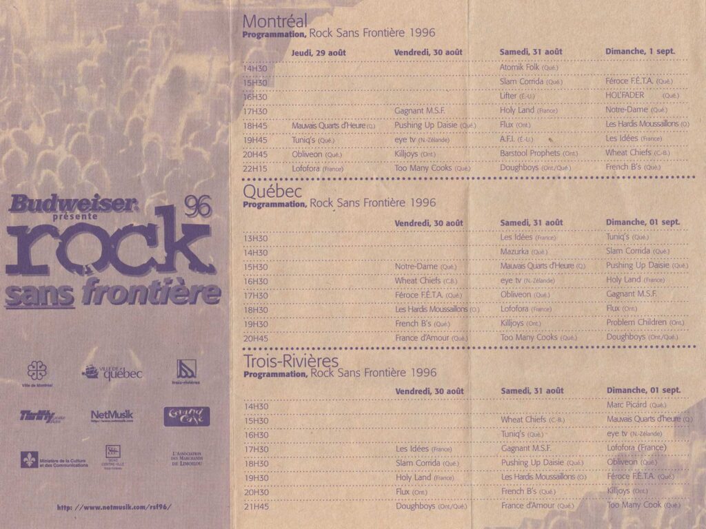 ROCK SANS FRONTIÈRE MAUVAIS QUARTS D’HEURE  TUNIQ’S  OBLIVEON  LOFOFORA  PUSHING UP DAISIE  EYE TV  KILLJOYS  TOO MANY COOKS  ATOMIK FOLK  SLAM CORRIDA  LIFTER  HOLY LAND  FLUX  BARSTOOL PROPHETS  DOUGHBOYS  AFI FÉROCE F.É.T.A.  HOLYFADER  NOTRE-DAME  LES HARDIS MOUSSAILLONS  LES IDÉES  WHEAT CHIEFS  FRENCH B’S  MAZURKA  FRANCE D’AMOUR  PROBLEM CHILDREN  MARC PICARD