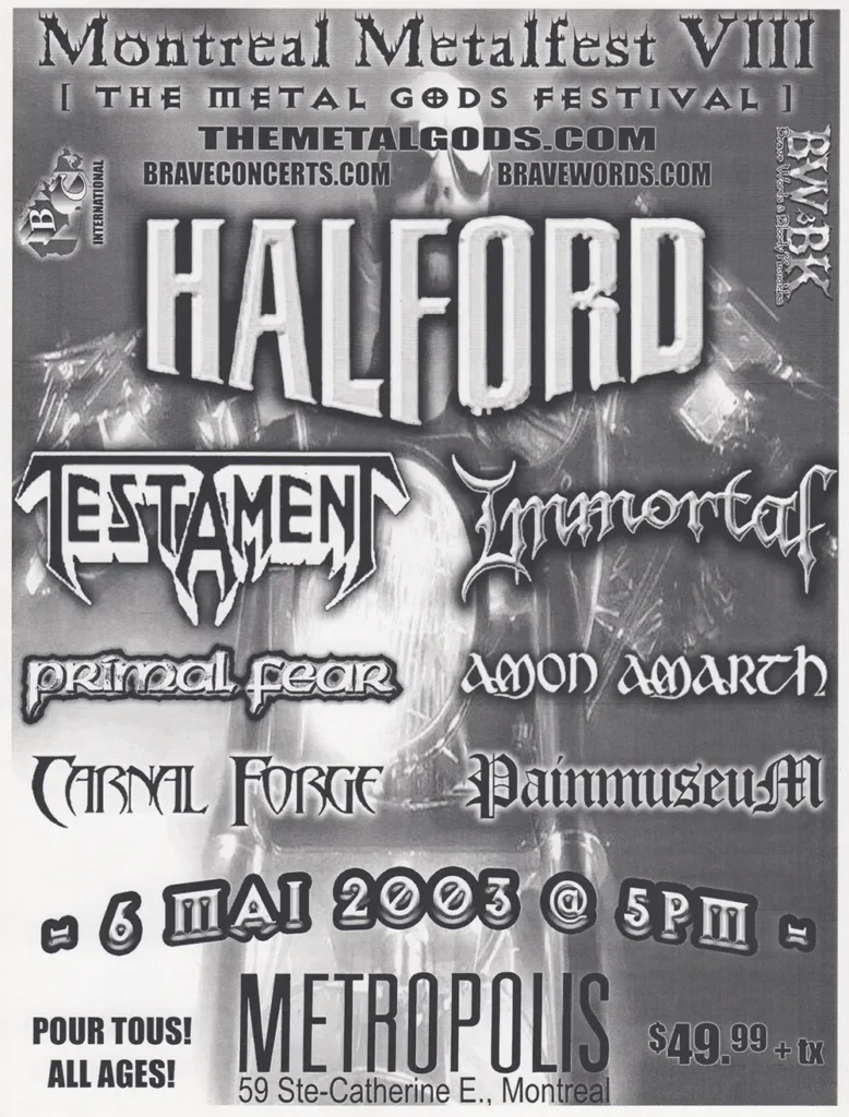 HALFORD TESTAMENT IMMORTAL PRIMAL FEAR AMON AMARTH CARNAL FORGE PAIN MUSEUM