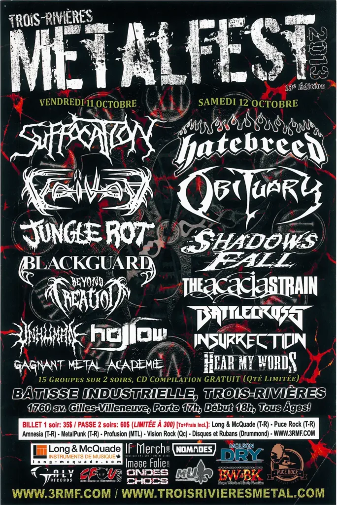 SUFFOCATION VOIVOD JUNGLE ROT BLACKGUARD BEYOND CREATION UNHUMAN HOLLOW HATEBREED OBITUARY SHADOWS FALL THE ACACIA STRAIN BATTLECROSS INSURRECTION HEAR MY WORDS