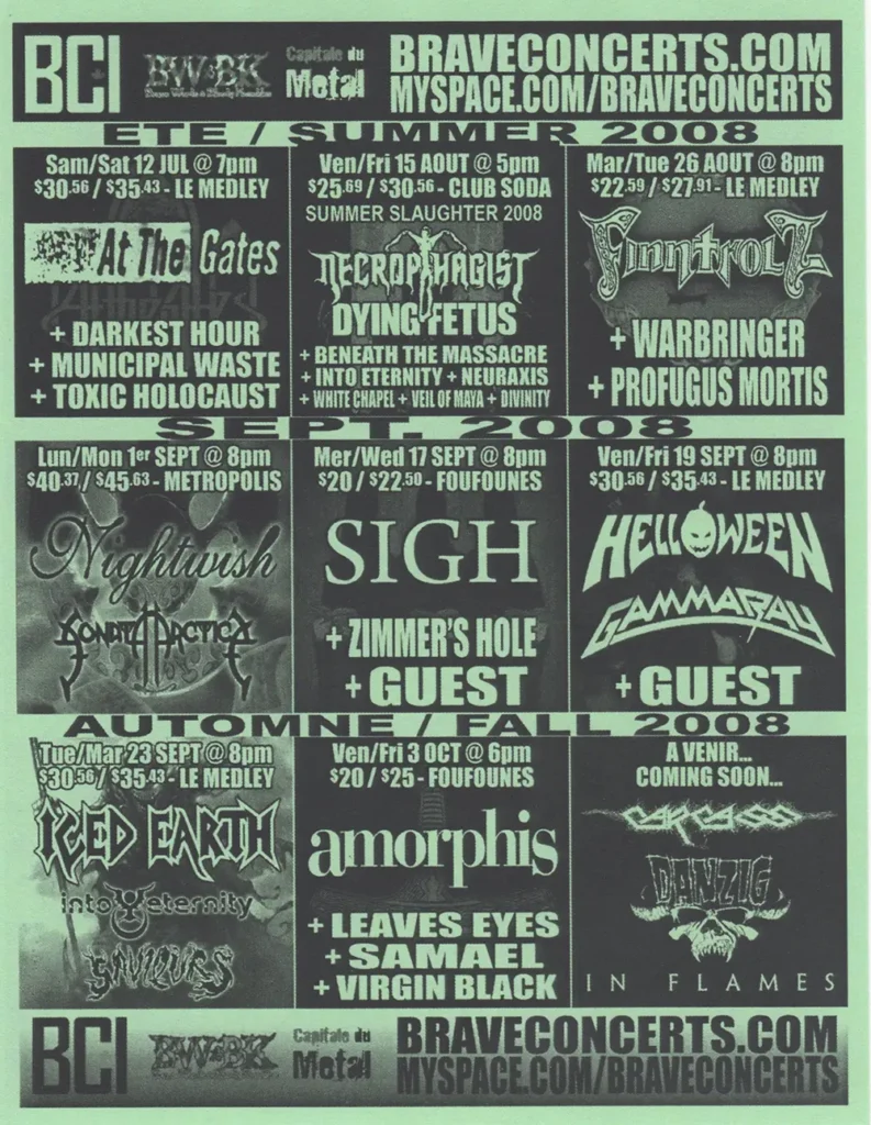 AT THE GATES DARKEST HOUR MUNICIPAL WASTE TOXIC HOLOCAUST NECROPHAGIST DYING FETUS BENEATH THE MASSACRE INTO ETERNITY NEURAXIS WHITECHAPEL VEIL OF MAYA DIVINITY FINNTROLL WARBRINGER PROFUGUS MORTIS NIGHTWISH SONATA ARCTICA SIGH ZIMMER’S HOLE HELLOWEEN GAMMA RAY ICED EARTH INTO ETERNITY SAVIORS AMORPHIS LEAVES’ EYES SAMAEL VIRGIN BLACK CARCASS DANZIG IN FLAMES
