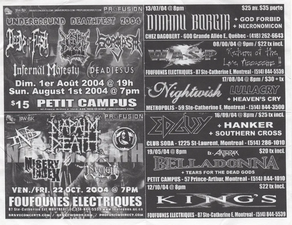 DEEDS OF FLESH MONSTROSITY GORGASM INFERNAL MAJESTY DEAD JESUS NAPALM DEATH CIRCLE OF DEAD CHILDREN MISERY INDEX ABUSE DIMMU BORGIR GOD FORBID NECRONOMICON WASP NIGHTWISH LULLACRY HEAVEN’S CRY EDGUY HANKER SOUTHERN CROSS BELLADONNA TEARS FOR THE DEAD GODS KING’S X