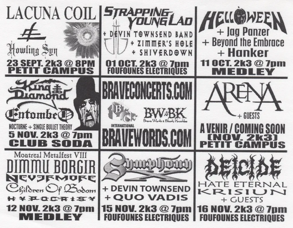 ACUNA COIL HOWLING SYN   STRAPPING YOUNG LAD DEVIN TOWNSEND BAND ZIMMER&rsquo;S HOLE SHIVERDOWN   HELLOWEEN JAG PANZER BEYOND THE EMBRACE HONKER   KING DIAMOND ENTOMBED NOCTURNE SINGLE BULLET THEORY   ARENA   DIMMU BORGIR NEVERMORE CHILDREN OF BODOM HYPOCRISY   SYMPHONY X DEVIN TOWNSEND QUO VADIS   DEICIDE HATE ETERNAL KRISIUN