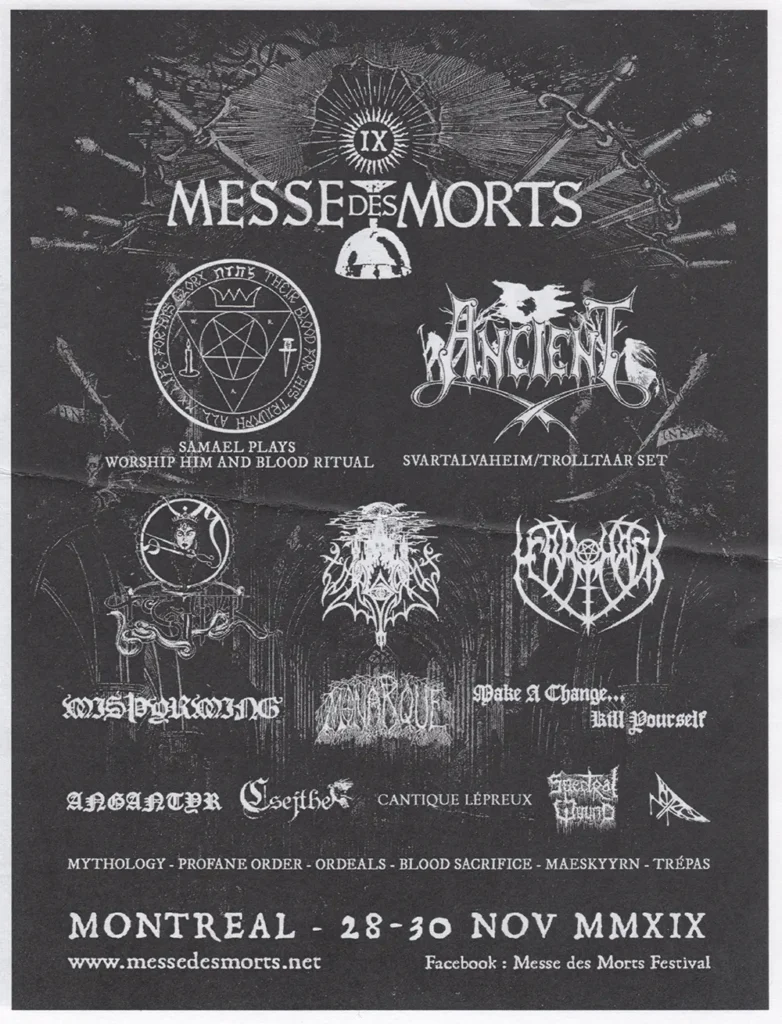 MESSE DES MORTS SAMAEL ANCIENT MISÞYRMING MONARQUE MAKE A CHANGE… KILL YOURSELF ANGANTYR CSEJTHE CANTIQUE LÉPREUX SPECTRAL WOUND CULT OF FIRE MYTHOLOGY PROFANE ORDER ORDEALS BLOOD SACRIFICE MAESKYYRN TRÉPAS