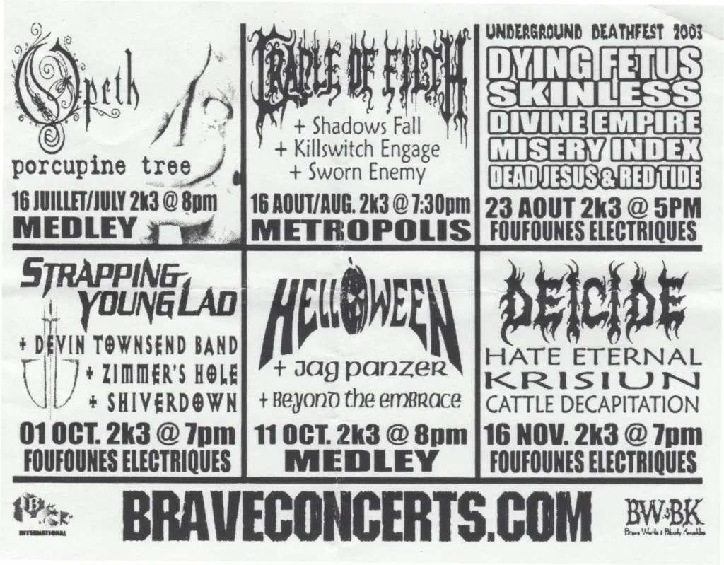 OPETH PORCUPINE TREE CRADLE OF FILTH SHADOWS FALL KILLSWITCH ENGAGE SWORN ENEMY DYING FETUS SKINLESS DIVINE EMPIRE MISERY INDEX DEAD JESUS RED TIDE STRAPPING YOUNG LAD DEVIN TOWNSEND BAND ZIMMER’S HOLE SHIVERDOWN HELLOWEEN JAG PANZER BEYOND THE EMBRACE DEICIDE HATE ETERNAL KRISIUN CATTLE DECAPITATION