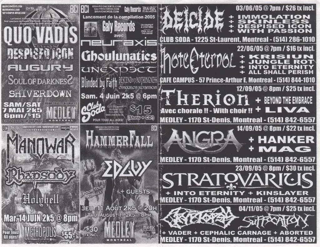 QUO VADIS DESPISED ICON AUGURY SOUL OF DARKNESS SHIVERDOWN NEURAXIS GHOULUNATICS UNEXPECT BLINDED BY FAITH NECRONOMICON MANOWAR RHAPSODY HOLYHELL HAMMERFALL EDGUY DEICIDE IMMOLATION SKINLESS WITH PASSION HATE ETERNAL KRISIUN JUNGLE ROT INTO ETERNITY ALL SHALL PERISH THERION LIVA ANGRA HANKER MAG STRATOVARIUS KINSLAYER ABORTED VADER CEPHALIC CARNAGE