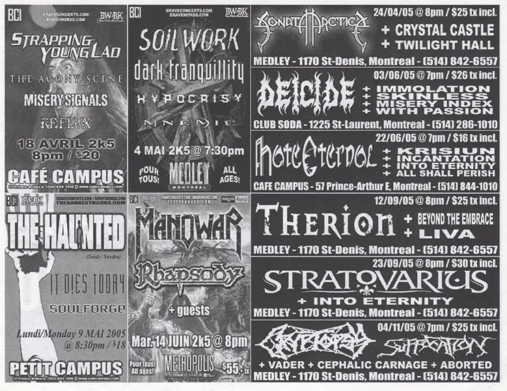 STRAPPING YOUNG LAD THE AGONY SCENE MISERY SIGNALS REFLUX SOILWORK DARK TRANQUILLITY HYPOCRISY MNEMIC SONATA ARCTICA CRYSTAL CASTLE TWILIGHT HALL DEICIDE IMMOLATION SKINLESS MISERY INDEX WITH PASSION HATE ETERNAL KRISIUN INCANTATION INTO ETERNITY ALL SHALL PERISH THE HAUNTED HIGH ON FIRE SOULFORGE MANOWAR RHAPSODY THERION BEYOND THE EMBRACE LIVA STRATOVARIUS CRYPTOPSY SUFFOCATION VADER CEPHALIC CARNAGE ABORTED