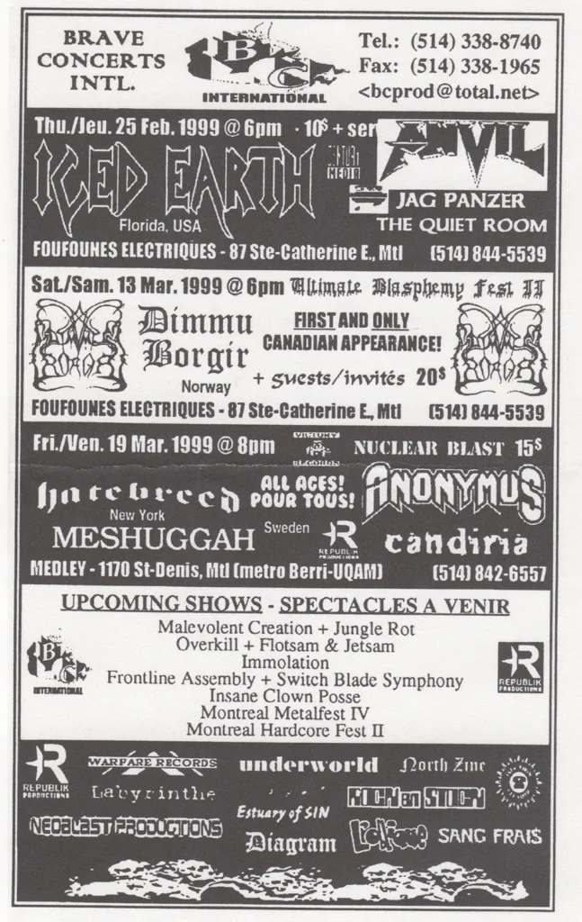 ICED EARTH ANVIL JAG PANZER THE QUIET ROOM DIMMU BORGIR HATEBREED MESHUGGAH ANONYMUS CANDIRIA MALEVOLENT CREATION JUNGLE ROT OVERKILL FLOTSAM & JETSAM IMMOLATION FRONT LINE ASSEMBLY SWITCHBLADE SYMPHONY INSANE CLOWN POSSE